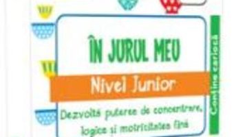 Cartea IQ Focus – In jurul meu. Nivel Junior 3-4 ani (download, pret, reducere)