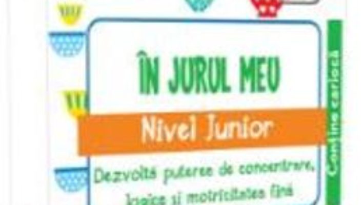 Cartea IQ Focus – In jurul meu. Nivel Junior 3-4 ani (download, pret, reducere)