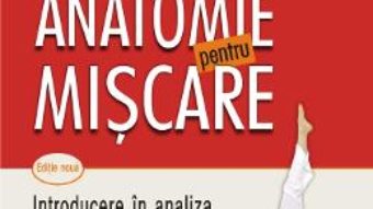 Cartea Anatomie pentru miscare. Vol. I: Introducere in analiza tehnicilor corporale Ed.2018 – Blandine Calais (download, pret, reducere)