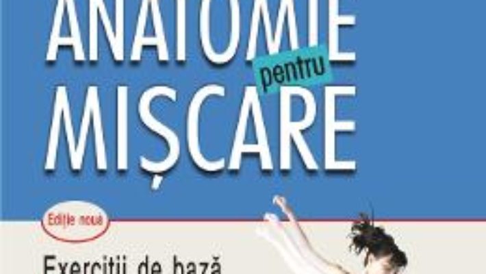 Cartea Anatomie pentru miscare. Vol. II: Exercitii de baza Ed.2018 – Blandine Calais-Germain (download, pret, reducere)