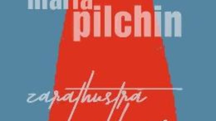 Cartea Zarathustra e femeie – Maria Pilchin (download, pret, reducere)