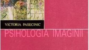 Cartea Psihologia imaginii – Victoria Pasecinic (download, pret, reducere)