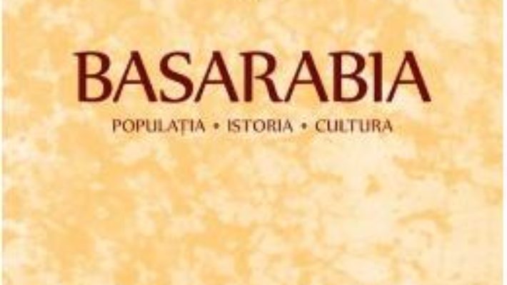 Cartea Basarabia: Populatia. Istoria. Cultura – Stefan Ciobanu (download, pret, reducere)