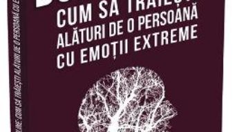 Cartea Borderline. Cum sa traiesti alaturi de o persoana cu emotii extreme – Paul T. Mason, Randi Kreger (download, pret, reducere)