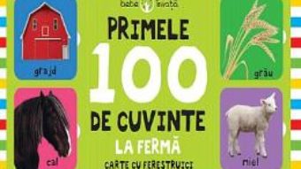 Cartea Primele 100 de cuvinte la ferma (Carte cu ferestruici – Bebe invata) (download, pret, reducere)