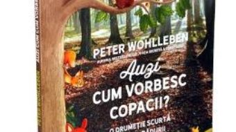 Cartea Auzi cum vorbesc copacii? – Peter Wohlleben (download, pret, reducere)