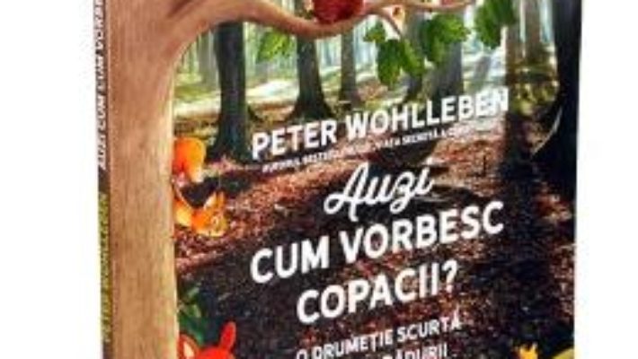 Cartea Auzi cum vorbesc copacii? – Peter Wohlleben (download, pret, reducere)