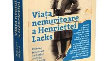 Cartea Viata nemuritoare a Henriettei Lacks – Rebecca Skloot (download, pret, reducere)