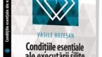 Cartea Conditiile esentiale ale executarii silite – Vasile Bozesan (download, pret, reducere)