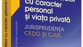 Cartea Protectia datelor cu caracter personal si viata privata – Nicolae-Dragos Ploesteanu (download, pret, reducere)