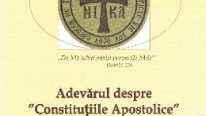 Cartea Adevarul despre Constitutiile Apostolice – Ioan V. Argatu (download, pret, reducere)