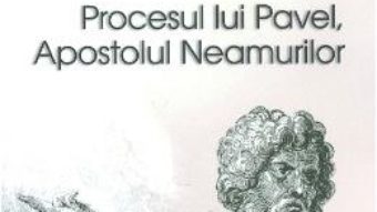 Cartea Procesul lui Pavel, Apostolul neamurilor – Mircea Dutu (download, pret, reducere)