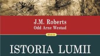 Cartea Istoria lumii. Din preistorie pina in prezent – J.M. Roberts, Odd Arne Westad (download, pret, reducere)