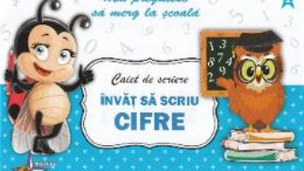 Cartea Caiet de scriere – Invat sa scriu cifre (Ma pregatesc sa merg la scoala 2) (download, pret, reducere)