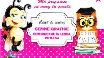 Cartea Caiet de scriere – Semne grafice. Comunicare in limba romana (Ma pregatesc sa merg la scoala 3) (download, pret, reducere)