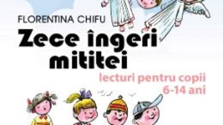 Cartea Zece ingeri mititei – Florentina Chifu (download, pret, reducere)