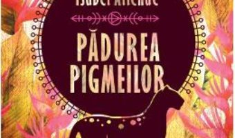 Cartea Padurea pigmeilor – Isabel Allende (download, pret, reducere)