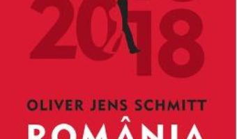 Cartea Romania in 100 de ani – Oliver Jens Schmitt (download, pret, reducere)