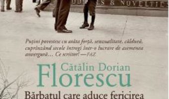 Cartea Barbatul care aduce fericirea – Catalin Dorian Florescu (download, pret, reducere)