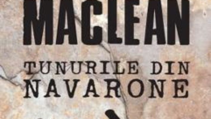 Cartea Tunurile din Navarone – Alistair MacLean (download, pret, reducere)