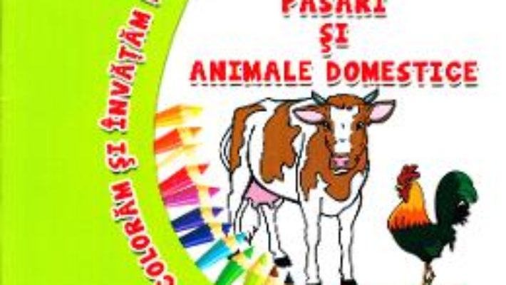 Cartea Pasari si animale domestice – Coloram si invatam! (download, pret, reducere)