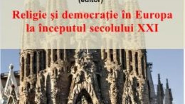 Cartea Religie si democratie in Europa la inceputul secolului XXI – Vasile Boari (download, pret, reducere)