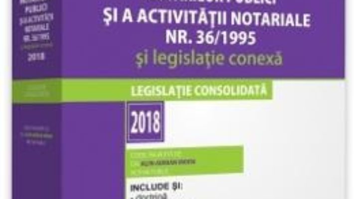 Cartea Legea notarilor publici si a activitatii notariale Nr.36 din 1995 si legislatie conexa Ed.2018 (download, pret, reducere)