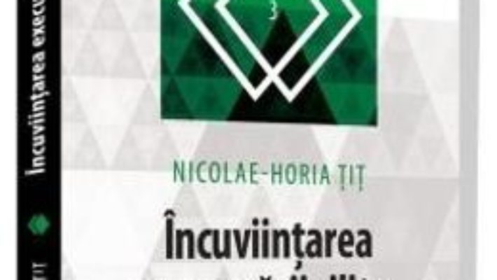 Cartea Incuviintarea executarii silite – Nicolae-Horia Tit (download, pret, reducere)