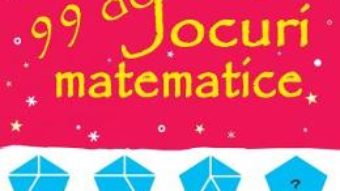 Cartea 99 de jocuri matematice – Sarah Khan (download, pret, reducere)