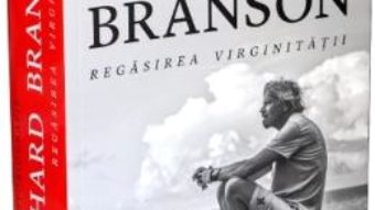 Cartea Regasirea virginitatii – Richard Branson (download, pret, reducere)