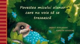 Cartea Povestea micului alunar care nu voia sa se trezeasca – Sabine Bohlmann, Kerstin Schoene (download, pret, reducere)