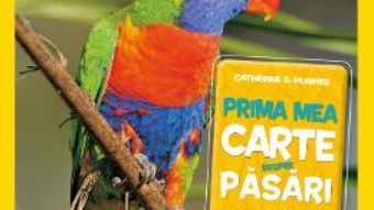 Cartea Prima mea carte despre pasari – Catherine D. Hughes (National Geographic Kids) (download, pret, reducere)