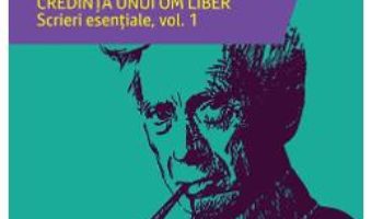 Cartea Credinta unui om liber. Scrieri esentiale Vol.1 – Bertrand Russell (download, pret, reducere)