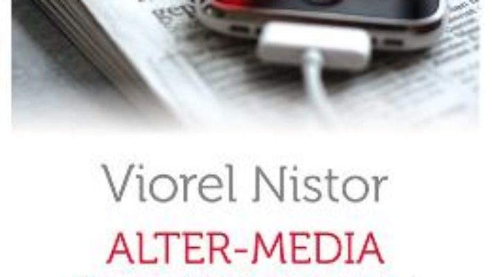 Cartea Alter-Media. Provocari noi si vechi ale jurnalismului – Viorel Nistor (download, pret, reducere)