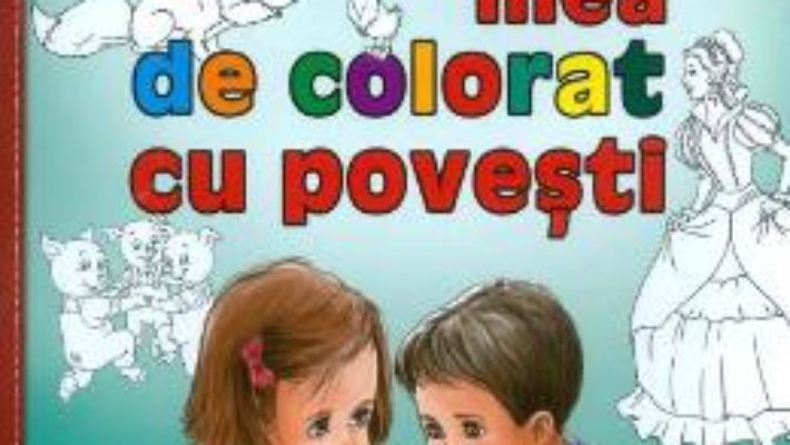 Cartea Cartea mea de colorat cu povesti (download, pret, reducere)