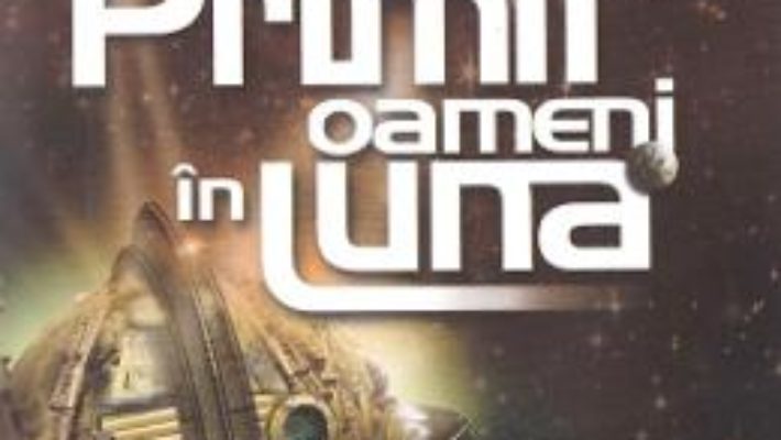 Cartea Primii oameni in luna – H.G. Wells (download, pret, reducere)