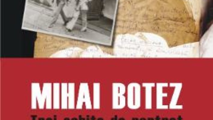 Cartea Mihai Botez. Trei schite de portret. Documente – Radu Ioanid (download, pret, reducere)