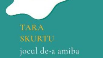 Cartea Jocul de-a amiba – Tara Skurtu (download, pret, reducere)