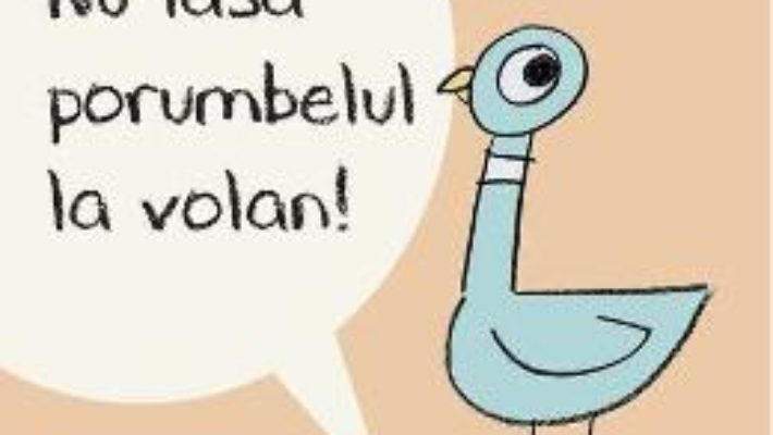 Cartea Nu lasa porumbelul la volan! – Mo Willems (download, pret, reducere)