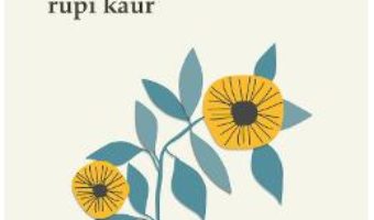 Cartea Soarele si florile sale – Rupi Kaur (download, pret, reducere)