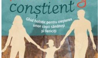 Cartea Parenting constient vol. 1+2 – Gabriel Cousens, Leah Lynn (download, pret, reducere)