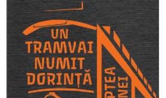 Cartea Un tramvai numit dorinta 2018 – Tennessee Williams (download, pret, reducere)