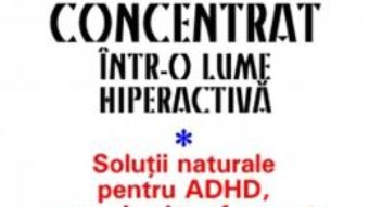 Cartea Cum sa ramai concentrat intr-o lume hiperactiva – John Gray (download, pret, reducere)