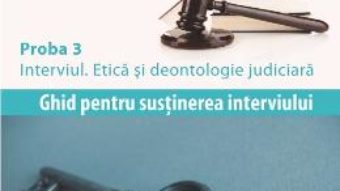 Cartea Concurs de admitere INM si magistratura 2018. Proba 3: Interviul. Etica si deontologie – Cristi Danilet (download, pret, reducere)