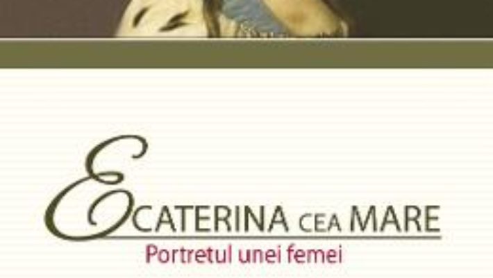 Cartea Ecaterina cea Mare. Portretul unei femei – Robert K. Massie (download, pret, reducere)