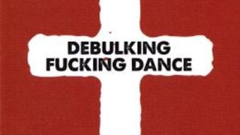 Cartea Debulking fucking dance – Emil Catalin Neghina (download, pret, reducere)