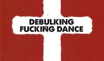 Cartea Debulking fucking dance – Emil Catalin Neghina (download, pret, reducere)