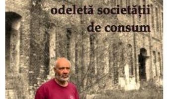 Cartea Odeleta societatii de consum – Romulus Bucur (download, pret, reducere)