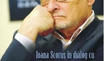 Cartea In definitiv… – Ioana Scorus in dialog cu Ion Vianu (download, pret, reducere)