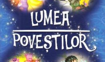 Cartea Lumea povestilor (download, pret, reducere)